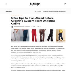 5 Pro Tips To Plan Ahead Before Ordering Custom Team Uniforms Online - AtoAllinks