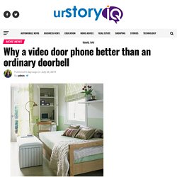 Why a video door phone better than an ordinary doorbell – urstoryiq