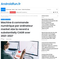 Machine à commande numérique par ordinateur market size to record a substantially CAGR over 2021-2027 – Androidfun.fr