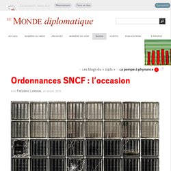 Ordonnances SNCF : l’occasion, par Frédéric Lordon (Les blogs du Diplo, 20 mars 2018)