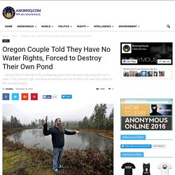 Oregon Couple Told They Have No Water Rights, Forced to Destroy Their Own Pond