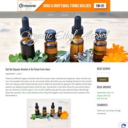 Get the Organic Alcohol in Its Purest Form Now!