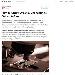 How to Study Organic Chemistry to Get an A-Plus