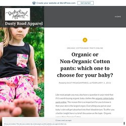 Organic or Non-Organic Cotton pants: which one to choose for your baby? – Dusty Road Apparel