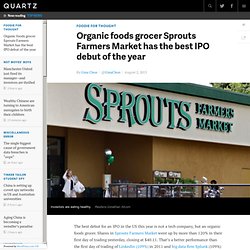 Organic foods grocer Sprouts Farmers Market has the best IPO debut of the year - Quartz