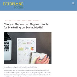 Can you Depend on Organic reach for Marketing on Social Media? - Fotoplane Social