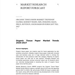 Organic Tissue Paper Market Trends By Global Market Share, Size, Demand, Sales, Price, Revenue, Gross Margin Forecast Till 2027