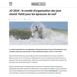 JO 2024 : le comité d'organisation des jeux choisit Tahiti pour les épreuves de surf
