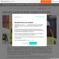 Organisation et gestion du chantier : les étapes à ne pas oublier