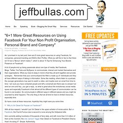 "6+1 More Great Resources on Using Facebook For Your Non Profit Organisation, Personal Brand and Company"