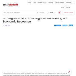 Strategies to Lead Your Organisation During an Economic Recession - Global HR Policies - HR Zone - Ascent - TimesAscent.coms