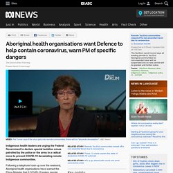 Aboriginal health organisations want Defence to help contain coronavirus, warn PM of specific dangers