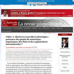 Vidéo. HGGSP L. Bloch Les nouvelles technologies : puissance des géants du numérique Impuissance des États et des organisations internationales ?