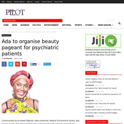Ada to organise beauty pageant for psychiatric patients - Nigerian News on the go from Nigerian Pilot Newspaper