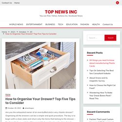 How to Organise Your Drawer? Top Five Tips to Consider - Top News inc