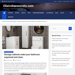 Storage cabinets make your bathroom organised and clean - Elixirvitaesecrets.com
