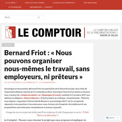 Bernard Friot : « Nous pouvons organiser nous-mêmes le travail, sans employeurs, ni prêteurs »