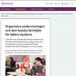 Organisera undervisningen och den fysiska lärmiljön för bättre studiero - Skolverket