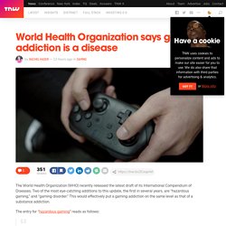World Health Organization says gaming addiction is a disease