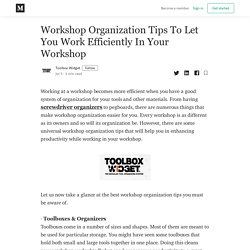 Workshop Organization Tips To Let You Work Efficiently In Your Workshop