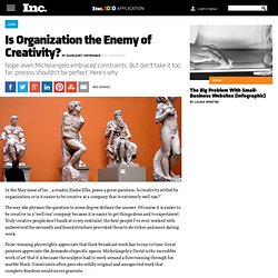 Is Organization the Enemy of Creativity?