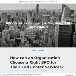 How can an Organization Choose a Right BPO for Their Call Center Services? – BPO Services Company & Solution