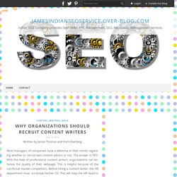 Why Organizations Should Recruit Content Writers - jamesindianseoservice.over-blog.com