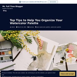 Top Tips to Help You Organize Your Watercolor Palette