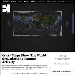 Crazy Maps Show The World Organized By Human Activity