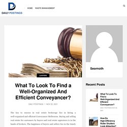 What To Look To Find a Well-Organized And Efficient Conveyancer?