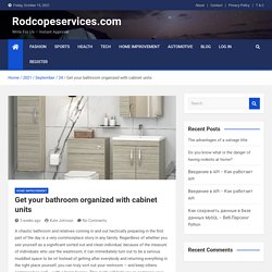 Get your bathroom organized with cabinet units - Rodcopeservices.com