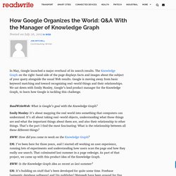 How Google Organizes the World: Q&A With the Manager of Knowledge Graph