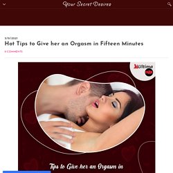 Hot Tips to Give her an Orgasm in Fifteen Minutes