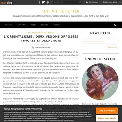 L'orientalisme : deux visions opposées : Ingres et Delacroix - Une Vie de Setter