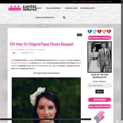 Washington DC Wedding Blog ~ DIY Origami Bouquet Tutorial