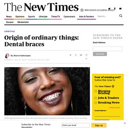 Origin of ordinary things: Dental braces