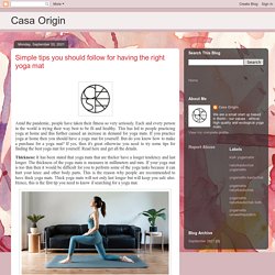 Casa Origin: Simple tips you should follow for having the right yoga mat