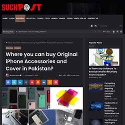 Where you can buy Original iPhone Accessories and Cover in Pakistan?