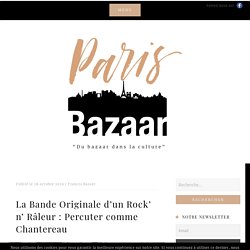 La Bande Originale d'un Rock' n' Râleur : Percuter comme Chantereau Paris Bazaar
