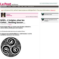 NOEL...L'origine..chez les Celtes....Nedeleg laouen.... - Les poètes des grisés sur LePost.fr (22:13)