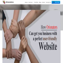 How orionators can get you business with a perfect user-friendly website