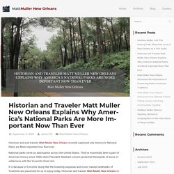 Matt Muller New Orleans America's National Parks More Important Than Ever