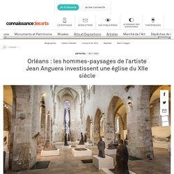 Orléans : les hommes-paysages de l'artiste Jean Anguera investissent une église du XIIe siècle