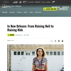 In New Orleans: From Raising Hell to Raising Kids