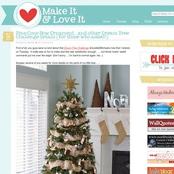 Pine Cone Bow Ornament…..and other Dream Tree Challenge details (for those who asked!