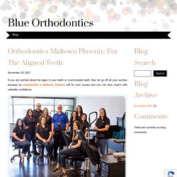 Orthodontics Midtown Phoenix: For The Aligned Teeth