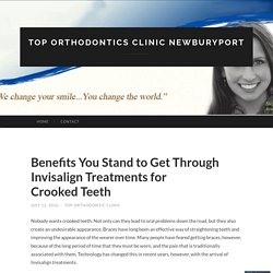 Benefits You Stand to Get Through Invisalign Treatments for Crooked Teeth