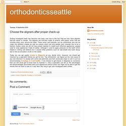 orthodonticsseattle: Choose the aligners after proper check-up