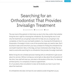 Searching for an Orthodontist That Provides Invisalign Treatment – health