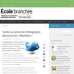 Twitter au service de l’orthographe : découvrez les « #twictées »